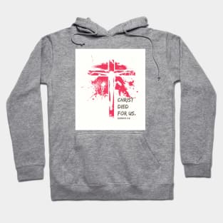 The Crucifixion - Christ Died For Us ROM 5:8 Hoodie